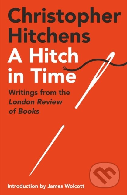 Kniha: A Hitch in Time (Christopher Hitchens). Atlantic Books, 2022 Kniha: A Hitch in Time (Christopher Hitchens). Atlantic Books, 2022