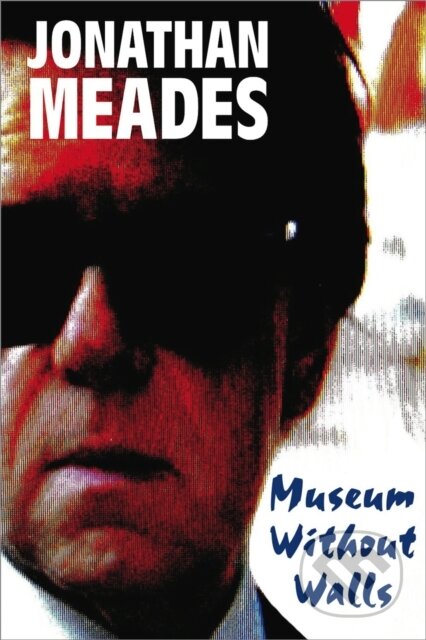 Kniha: Museum Without Walls (Jonathan Meades). Unbound, 2021 Kniha: Museum Without Walls (Jonathan Meades). Unbound, 2021