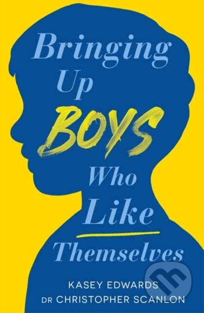Kniha: Bringing Up Boys Who Like Themselves (Christopher Scanlon a Kasey Edwards). , 2023 Kniha: Bringing Up Boys Who Like Themselves (Christopher Scanlon a Kasey Edwards). , 2023