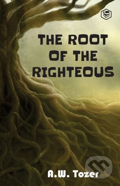 Kniha: The Root Of The Righteous (A. W. Tozer a Tom Parks). , 2021 Kniha: The Root Of The Righteous (A. W. Tozer a Tom Parks). , 2021