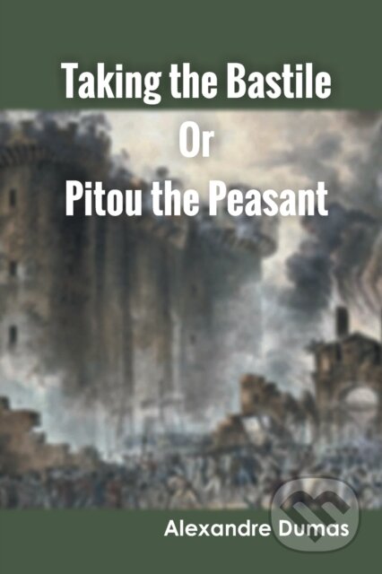 Kniha: Taking The Bastile Or Pitou The Peasant (Alexandre Dumas). , 2022 Kniha: Taking The Bastile Or Pitou The Peasant (Alexandre Dumas). , 2022