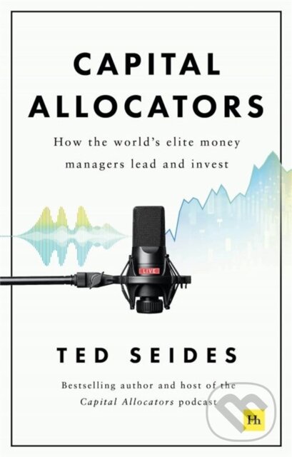 Kniha: Capital Allocators (Ted Seides). , 2021 Kniha: Capital Allocators (Ted Seides). , 2021
