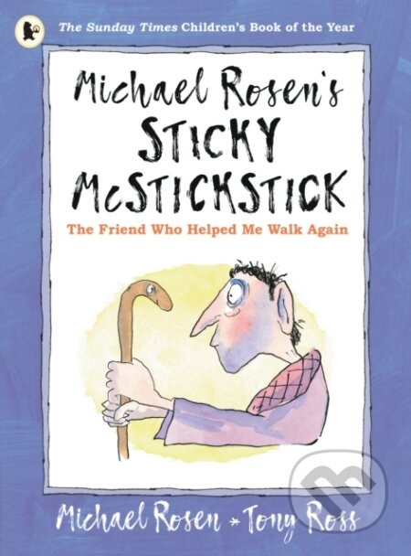 Kniha: Michael Rosen's Sticky McStickstick: The Friend Who Helped Me Walk Again (Michael Rosen). Walker books, 2022 Kniha: Michael Rosen's Sticky McStickstick: The Friend Who Helped Me Walk Again (Michael Rosen). Walker books, 2022