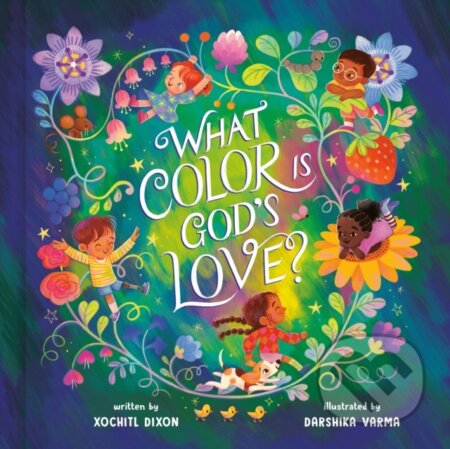 Kniha: What Color Is God's Love? (Xochitl Dixon). , 2024 Kniha: What Color Is God's Love? (Xochitl Dixon). , 2024
