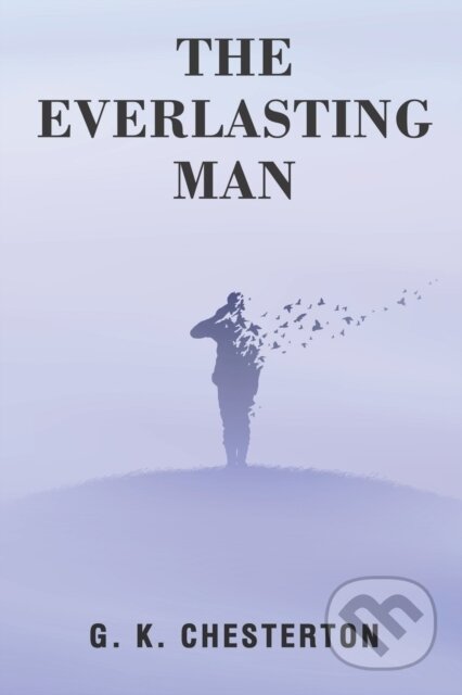 Kniha: The Everlasting Man (G K Chesterton). , 2023 Kniha: The Everlasting Man (G K Chesterton). , 2023