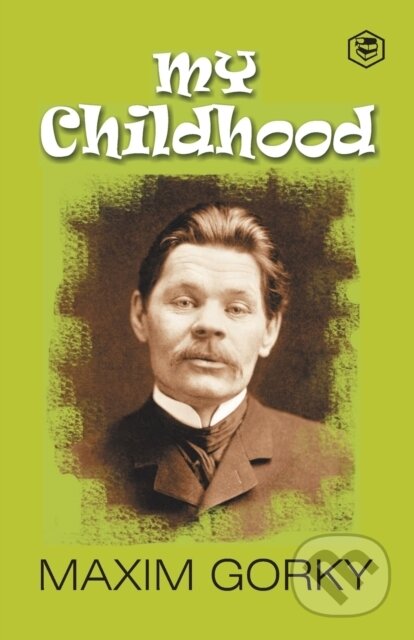 Kniha: My Childhood: Autobiography Of Maxim Gor (Maxim Gorky a Nicholad Boulton). , 2023 Kniha: My Childhood: Autobiography Of Maxim Gor (Maxim Gorky a Nicholad Boulton). , 2023
