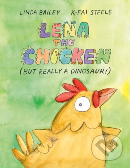Kniha: Lena the Chicken (But Really a Dinosaur ) (K-Fai Steele a Linda Bailey). Tundra, 2025 Kniha: Lena the Chicken (But Really a Dinosaur ) (K-Fai Steele a Linda Bailey). Tundra, 2025