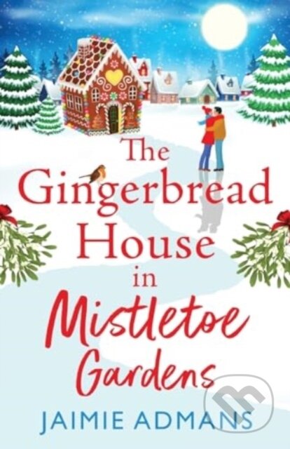 Kniha: The Gingerbread House in Mistletoe Gardens (Jaimie Admans). Boldwood Books, 2023 Kniha: The Gingerbread House in Mistletoe Gardens (Jaimie Admans). Boldwood Books, 2023