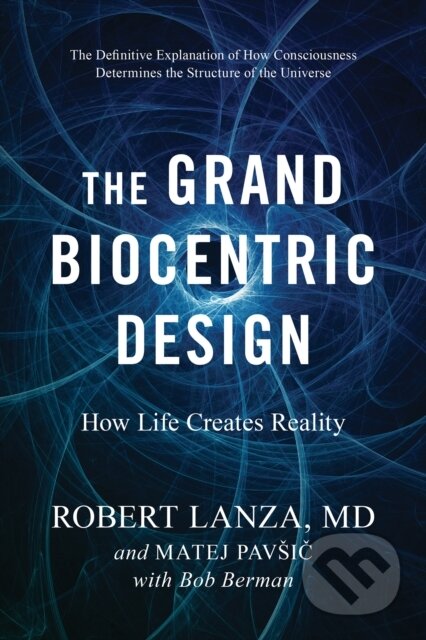 Kniha: The Grand Biocentric Design (Matej Pavsic a Robert Lanza). BenBella Books, 2021 Kniha: The Grand Biocentric Design (Matej Pavsic a Robert Lanza). BenBella Books, 2021