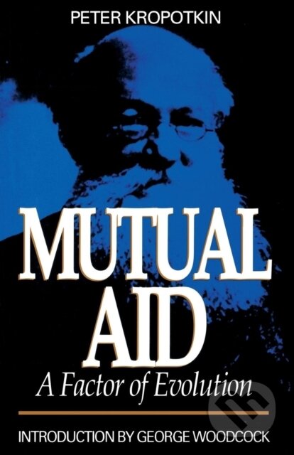 Kniha: Mutual Aid - A Factor of Evolution (Peter Kropotkin). , 2025 Kniha: Mutual Aid - A Factor of Evolution (Peter Kropotkin). , 2025
