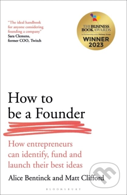 Kniha: How to Be a Founder (Alice Bentinck a Matt Clifford). Bloomsbury, 2024 Kniha: How to Be a Founder (Alice Bentinck a Matt Clifford). Bloomsbury, 2024