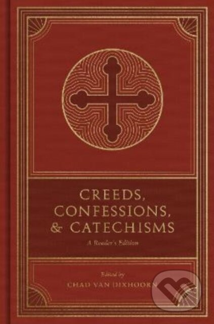 Kniha: Creeds, Confessions, and Catechisms (Chad Van Dixhoorn). Crossway Books, 2022 Kniha: Creeds, Confessions, and Catechisms (Chad Van Dixhoorn). Crossway Books, 2022