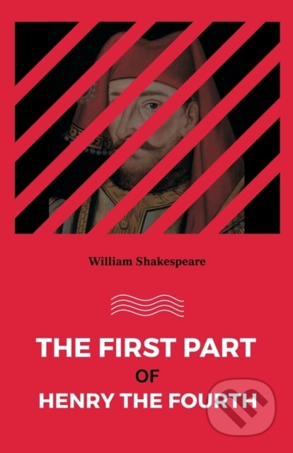 Kniha: The First Part Of Henry The Fourth (William Shakespeare). , 2022 Kniha: The First Part Of Henry The Fourth (William Shakespeare). , 2022