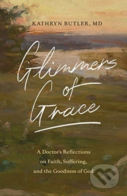 Kniha: Glimmers of Grace (Kathryn Butler). Crossway Books, 2021 Kniha: Glimmers of Grace (Kathryn Butler). Crossway Books, 2021