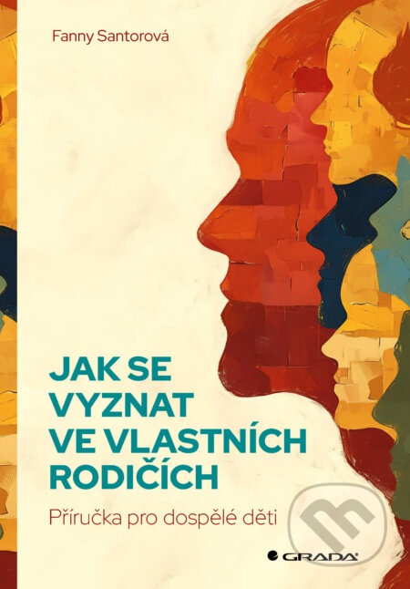 E-kniha: Jak se vyznat ve vlastních rodičích (Fanny Santorová). Grada, 2025 E-kniha: Jak se vyznat ve vlastních rodičích (Fanny Santorová). Grada, 2025