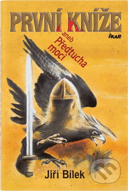 Kniha: První kníže aneb Předtucha moci (Jiří Bílek). Ikar CZ, 2005 Kniha: První kníže aneb Předtucha moci (Jiří Bílek). Ikar CZ, 2005