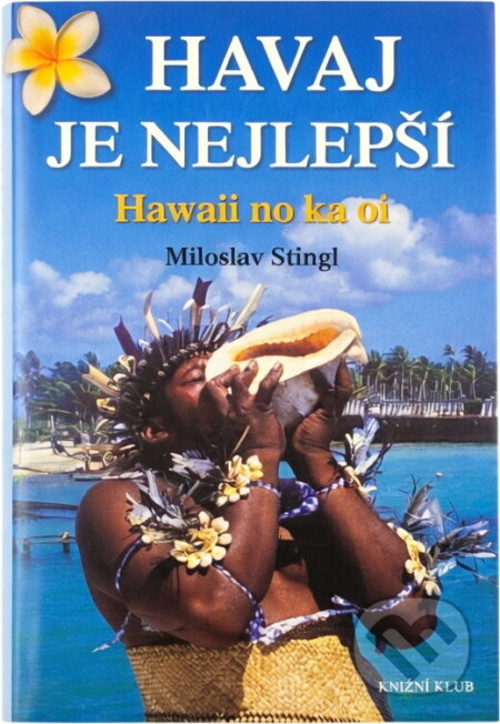 Kniha: Havaj je nejlepší - Hawaii no ka oi - 2. vydání, v EMG 1. vydání (Miloslav Sting (Miloslav Stingl). Knižní klub, 2006 Kniha: Havaj je nejlepší - Hawaii no ka oi - 2. vydání, v EMG 1. vydání (Miloslav Sting (Miloslav Stingl). Knižní klub, 2006