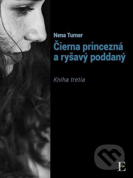 E-kniha: Čierna princezná a ryšavý poddaný - kniha tretia (Nena Turner). Elist E-kniha: Čierna princezná a ryšavý poddaný - kniha tretia (Nena Turner). Elist