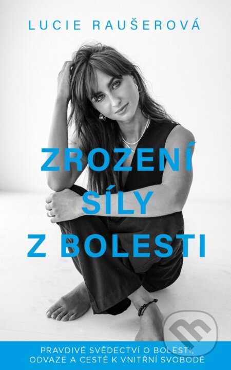 Kniha: Zrození síly z bolesti (Lucie Raušerová). Rosier, 2025 Kniha: Zrození síly z bolesti (Lucie Raušerová). Rosier, 2025