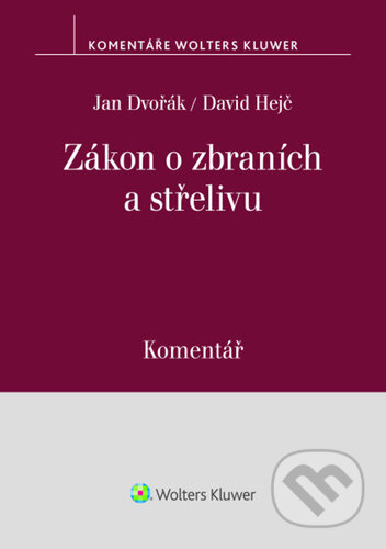 Kniha: Zákon o zbraních a střelivu (Komentář) (Jan Dvořák a David Hejč). Wolters Kluwer ČR, 2025 Kniha: Zákon o zbraních a střelivu (Komentář) (Jan Dvořák a David Hejč). Wolters Kluwer ČR, 2025