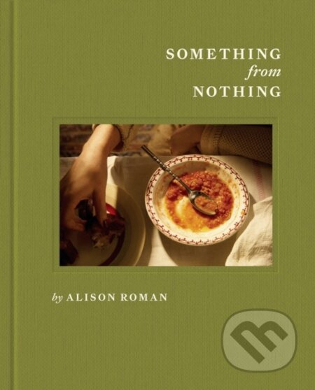 Kniha: Something from Nothing (Alison Roman). Quadrille, 2025 Kniha: Something from Nothing (Alison Roman). Quadrille, 2025