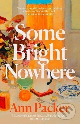 Kniha: Some Bright Nowhere (Ann Packer). Fourth Estate, 2026 Kniha: Some Bright Nowhere (Ann Packer). Fourth Estate, 2026