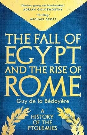 Kniha: The Fall of Egypt and the Rise of Rome (Guy de la Bedoyere). Yale University Press, 2025 Kniha: The Fall of Egypt and the Rise of Rome (Guy de la Bedoyere). Yale University Press, 2025