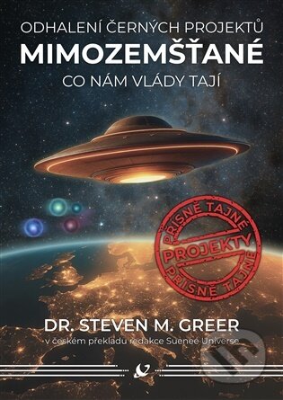 Kniha: Mimozemšťané - Odhalení černých projektů (Steven M. Greer). Práh, 2025 Kniha: Mimozemšťané - Odhalení černých projektů (Steven M. Greer). Práh, 2025