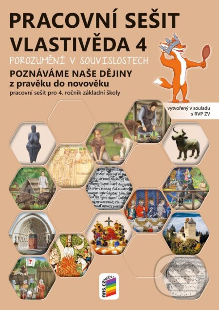 Kniha: Vlastivěda 4 - Poznáváme naše dějiny - Z pravěku do novověku (pracovní sešit) (NNS). NNS, 2025 Kniha: Vlastivěda 4 - Poznáváme naše dějiny - Z pravěku do novověku (pracovní sešit) (NNS). NNS, 2025