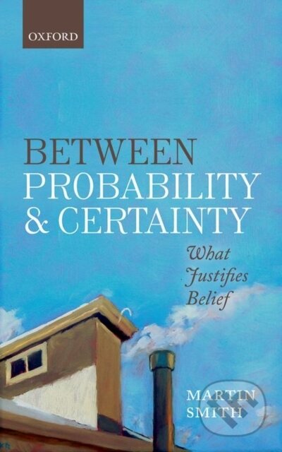 Kniha: BETWEEN PROBABILITY & CERTAINTY C (Smith). Academia, 2016 Kniha: BETWEEN PROBABILITY & CERTAINTY C (Smith). Academia, 2016