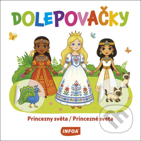 Kniha: Dolepovačky Princezny světa / Princezné sveta (INFOA). INFOA, 2025 Kniha: Dolepovačky Princezny světa / Princezné sveta (INFOA). INFOA, 2025