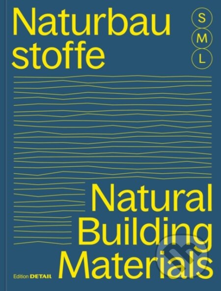 Kniha: Bauen Mit Naturbaustoffen S, M, L / Natural Building Materials S, M, L (Sandra Hofmeister). De Gruyter, 2024 Kniha: Bauen Mit Naturbaustoffen S, M, L / Natural Building Materials S, M, L (Sandra Hofmeister). De Gruyter, 2024