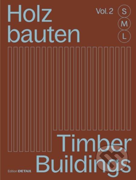 Kniha: Holzbauten S, M, L (Vol. 2) / Timber Buildings S, M, L (Vol. 2) (Sandra Hofmeister). De Gruyter, 2025 Kniha: Holzbauten S, M, L (Vol. 2) / Timber Buildings S, M, L (Vol. 2) (Sandra Hofmeister). De Gruyter, 2025