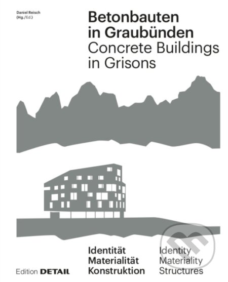 Kniha: Betonbauten in Graubunden - Concrete Buildings in Grisons (Andrea Deplazes, Daniel Reisch a Armando Ruinelli). De Gruyter, 2019 Kniha: Betonbauten in Graubunden - Concrete Buildings in Grisons (Andrea Deplazes, Daniel Reisch a Armando Ruinelli). De Gruyter, 2019