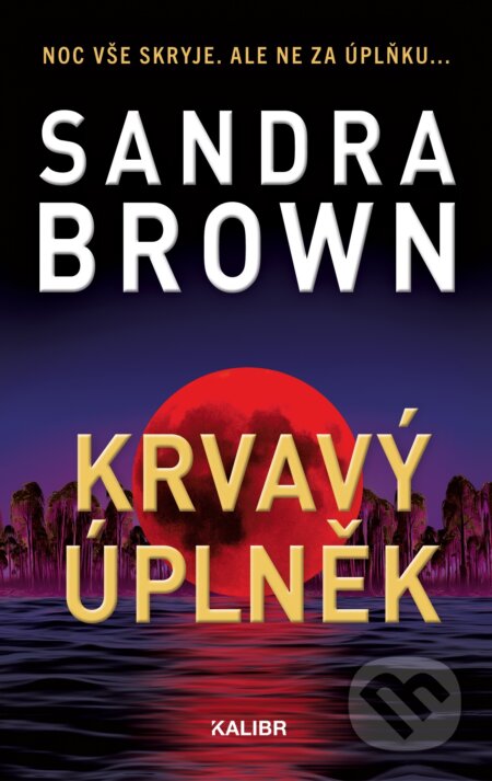 E-kniha: Krvavý úplněk (Sandra Brown). Kalibr, 2025 E-kniha: Krvavý úplněk (Sandra Brown). Kalibr, 2025