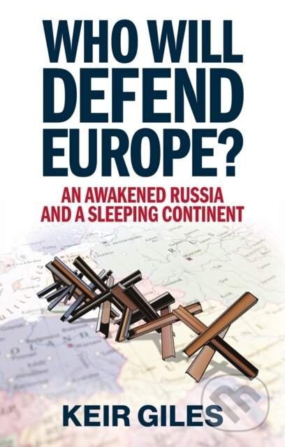 Kniha: Who Will Defend Europe (Keir Giles). C Hurst & Co Publishers, 2025 Kniha: Who Will Defend Europe (Keir Giles). C Hurst & Co Publishers, 2025