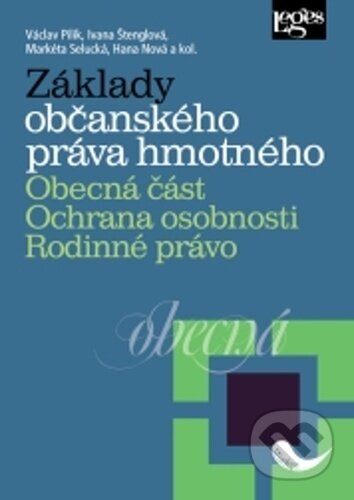 Kniha: Základy občanského práva hmotného. Obecná část. (Václav Pilík, Ivana Štenglová, Markéta Selucká a Hana Nová). Leges, 2026 Kniha: Základy občanského práva hmotného. Obecná část. (Václav Pilík, Ivana Štenglová, Markéta Selucká a Hana Nová). Leges, 2026