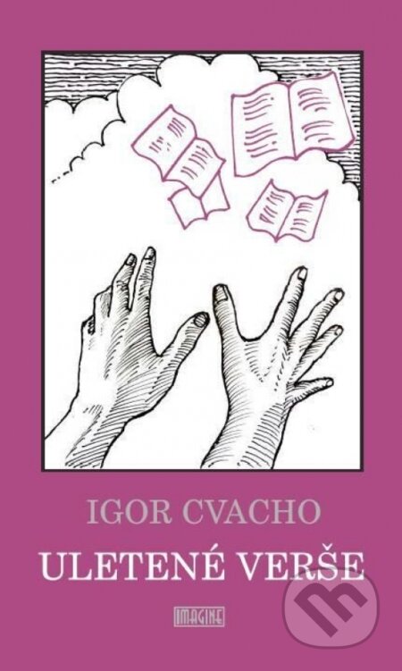Kniha: Uletené verše (Igor Cvacho). Imagine, 2025 Kniha: Uletené verše (Igor Cvacho). Imagine, 2025