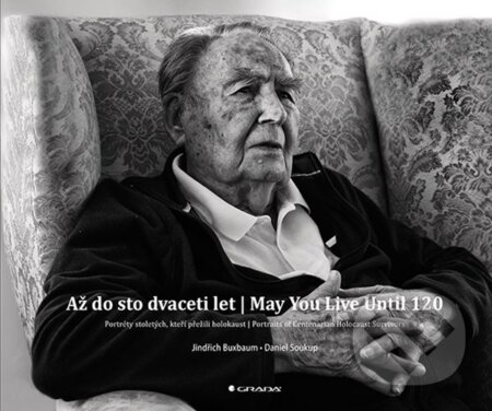 Kniha: Až do sto dvaceti let | May You Live Until 120 (Daniel Soukup a Jindřich Buxbaum). Grada, 2025 Kniha: Až do sto dvaceti let | May You Live Until 120 (Daniel Soukup a Jindřich Buxbaum). Grada, 2025