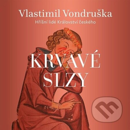 Kniha: Krvavé slzy (Vlastimil Vondruška a Martin Zahálka). Tympanum, 2025 Kniha: Krvavé slzy (Vlastimil Vondruška a Martin Zahálka). Tympanum, 2025