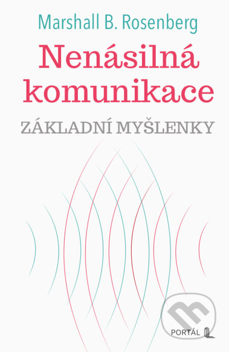 E-kniha: Nenásilná komunikace (Marshall B. Rosenberg). Portál, 2025 E-kniha: Nenásilná komunikace (Marshall B. Rosenberg). Portál, 2025