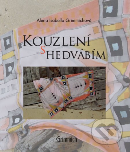 E-kniha: Kouzlení s hedvábím: tradiční i netradiční (Alena Isabella Grimmichová). Alena Grimmichová, 2025 E-kniha: Kouzlení s hedvábím: tradiční i netradiční (Alena Isabella Grimmichová). Alena Grimmichová, 2025