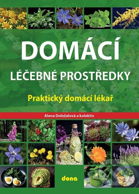 Kniha: Domácí léčebné prostředky – Praktický domácí lékař (Alena Doležalová). Dona, 2025 Kniha: Domácí léčebné prostředky – Praktický domácí lékař (Alena Doležalová). Dona, 2025