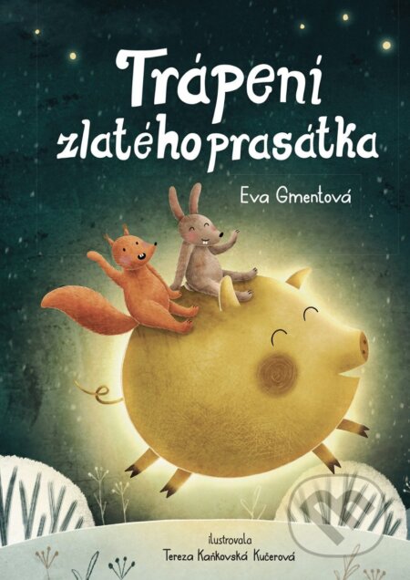 Kniha: Trápení zlatého prasátka (Eva Gmentová). Knihy Radosti, 2025 Kniha: Trápení zlatého prasátka (Eva Gmentová). Knihy Radosti, 2025