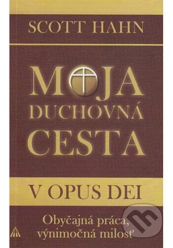 Kniha: Moja duchovná cesta v Opus Dei (Scott Hahn). Lúč, 2025 Kniha: Moja duchovná cesta v Opus Dei (Scott Hahn). Lúč, 2025