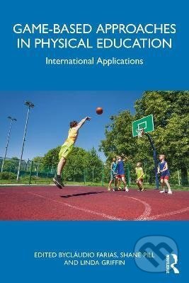 Kniha: Game-based Approaches in Physical Education (Claudio Farias). Taylor and Francis, 2025 Kniha: Game-based Approaches in Physical Education (Claudio Farias). Taylor and Francis, 2025