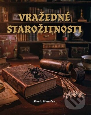 Kniha: Vražedné starožitnosti (Mario Hanáček). Martin Koláček - E-knihy jedou, 2025 Kniha: Vražedné starožitnosti (Mario Hanáček). Martin Koláček - E-knihy jedou, 2025
