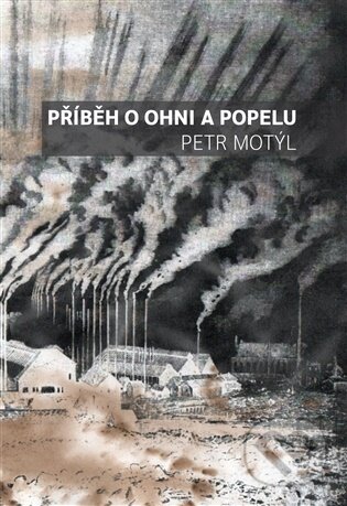 Kniha: Příběh o ohni a popelu (Petr Motýl). Volvox Globator, 2025 Kniha: Příběh o ohni a popelu (Petr Motýl). Volvox Globator, 2025
