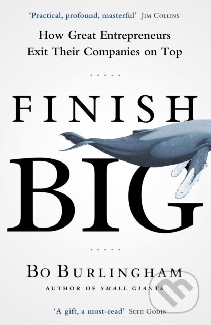 Kniha: Finish Big (Bo Burlingham). Penguin Books, 2016 Kniha: Finish Big (Bo Burlingham). Penguin Books, 2016