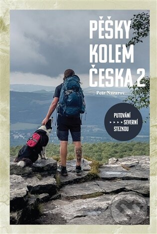 Kniha: Pěšky kolem Česka 2 - putování severní stezkou (Petr Nazarov). Petr Nazarov, 2025 Kniha: Pěšky kolem Česka 2 - putování severní stezkou (Petr Nazarov). Petr Nazarov, 2025